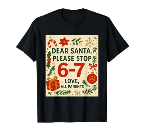 Funny Dear Santa 67 Christmas Six Seven 6-7 Teachers Xmas T-Shirt
