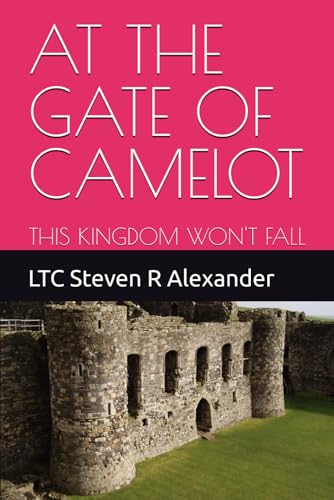 AT THE GATE OF CAMELOT: THIS KINGDOM WON'T FALL