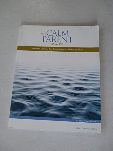 The Calm Parent AM and PM - How to Be Calm and Stay Calm in Stressful Parenting Situations - NEW