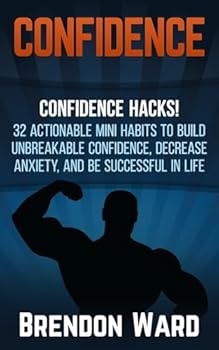 Paperback Confidence: Confidence Hacks! 32 Actionable Mini Habits to Build Unbreakable Confidence, Decrease Anxiety, and Be Successful in Li Book
