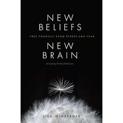 New Beliefs, New Brain: Free Yourself from Stress and Fear
