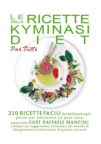 Le ricette della Kyminasi diet per tutti. 220 ricette per mantenere un peso sano senza rinunciare al gusto e al piacere di coccolarsi con un buon pasto