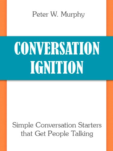 Conversation Ignition - Simple Conversation Starters that Get People Talking