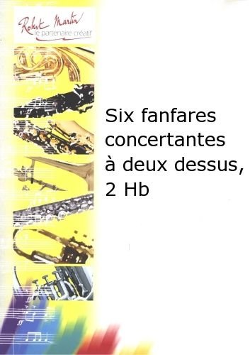 ROBERT MARTIN MORIN - SIX FANFARES CONCERTANTES A DEUX DESSUS, 2 HAUTBOIS