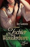 Die Tochter der Wanderhure: Roman (Die Wanderhuren-Reihe, Band 4) - Iny Lorentz