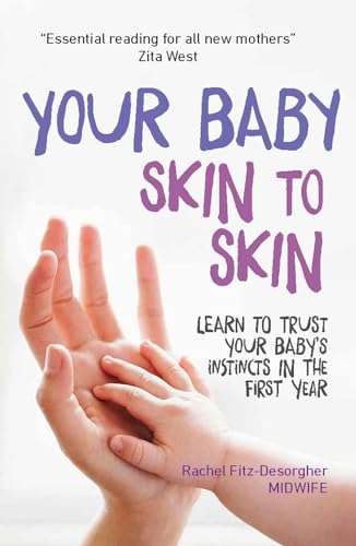 Your Baby Skin to Skin: Learn to trust your baby’s instincts in the first year