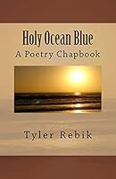 Holy Ocean Blue: A Poetry Chapbook 1517551870 Book Cover