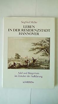 Leben in der Residenzstadt Hannover: Adel und Bu¨rgertum im Zeitalter der Aufkla¨rung (German Edition)