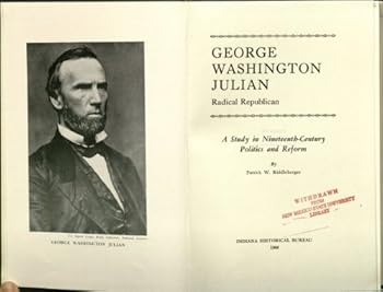 George Washington Julian, Radical Republican; a Study in Nineteenth-Century Politics and Reform