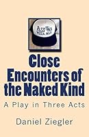 Close Encounters of the Naked Kind: A Play in Three Acts 1514625628 Book Cover