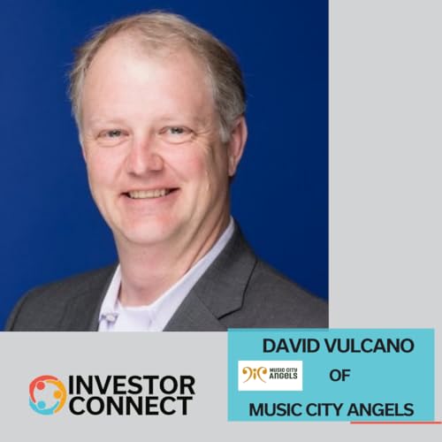 Investor Connect 868: Music City Angels: How David Vulcano Screens Deals, Terms, and Founder Fit in Nashville