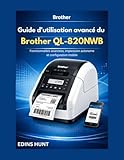  Guide d\'utilisation avancé du Brother QL-820NWB: Fonctionnalités avancées, impression autonome et configuration mobile