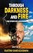 Through Darkness and Fire: The Story of a Goodwin: The Autobiography of Dustin Kane Goodwin