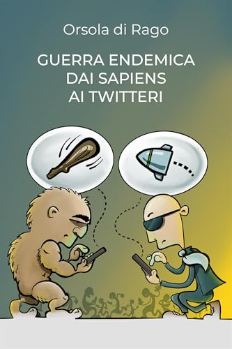 Guerra endemica dai sapiens ai twitteri (Italian Edition)