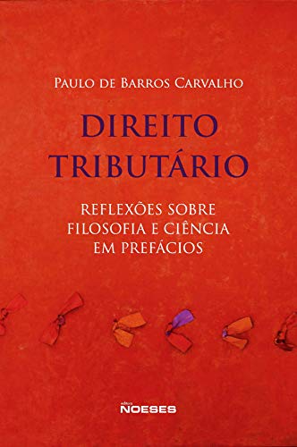 Direito tributário: reflexões sobre filosofia e ciência em prefácios