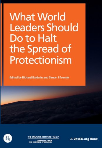 What World Leaders Should Do to Halt the Spread of Protectionism (VoxEU.org eBooks)