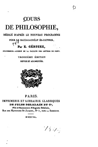 Cours de philosophie, rédigé d'après le nouveau programme pour le baccalauréat ès-lettres (French Edition)