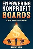 Empowering Nonprofit Boards: A Guide to Effective Governance (Nonprofit Mastery Series by Courtney Alexis) B0DBC3V143 Book Cover