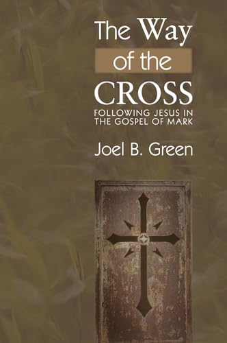 The Way Of The Cross: Following Jesus In The Gospel Of Mark