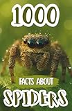 1000 Spider Facts For Kids: Amazing Arachnid Discoveries, Fun Trivia, and Fascinating Insights About Web Weavers, Hunting Habits, Species, and Survival Skills