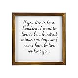 Promini Wooden Framed Sign If You Live to Be A Hundred, I Want to Live to Be A Hundred Minus One Day, So I Never Have to Live Without You. White-C7 30x30cm(12 Inch)