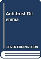 Anti-trust Dilemma 0669965294 Book Cover