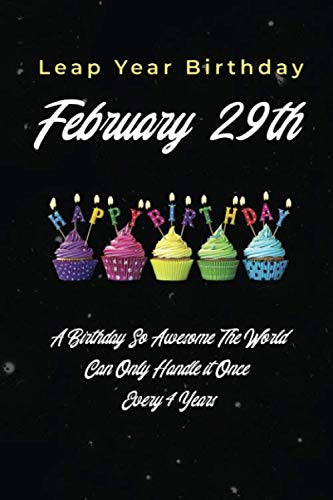Leap Year Birthday February 29th: A Birthday So Awesome The World Can Only Handle It Once Every 4 Years A Small Lined Journal or Notebook (Card Alternative)