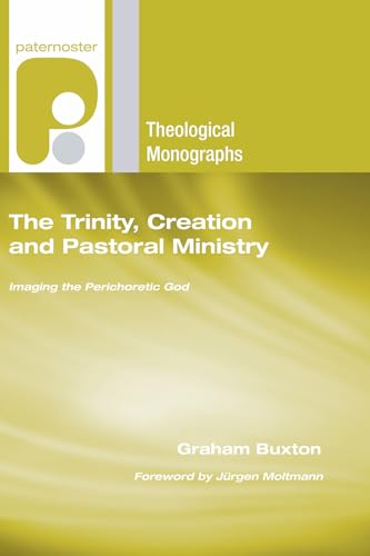 The Trinity, Creation and Pastoral Ministry: Imaging the Perichoretic God (Paternoster Theological Monographs)