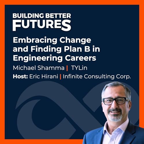 EP 29: Embracing Change and Finding Plan B in Engineering Careers with Michael Shamma of TYLin