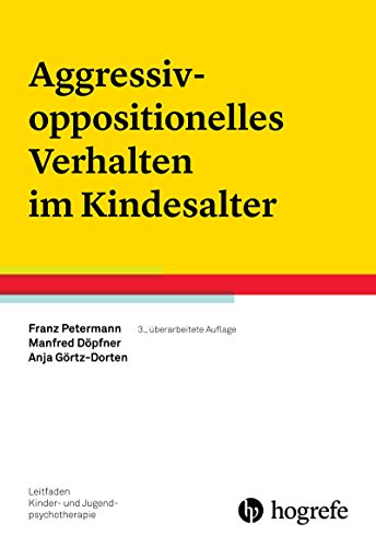 Aggressiv-oppositionelles Verhalten im Kindesalter (Leitfaden Kinder- und Jugendpsychotherapie 3)