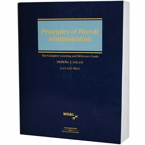 Principles of Payroll Administration The Complete Learning and Reference Guide Debera Salam