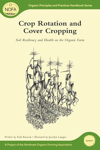 Crop Rotation and Cover Cropping: Soil Resiliency and Health on the Organic Farm (Organic Principles and Practices Handbook Series)
