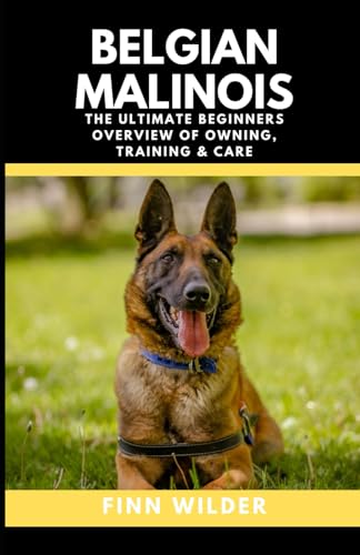 Belgian Malinois: The Ultimate Beginners Overview Of Owning, Training & Care