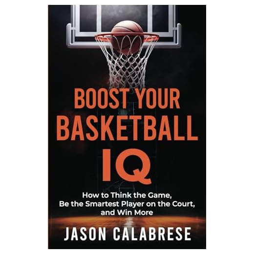 Boost Your Basketball IQ: How to Think the Game, Be the Smartest Player on the Court, and Win More (Basketball Training Skills & Strategies)