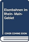 Eisenbahnen im Rhein- Main- Gebiet - Günther H Köhler, Andreas Christopher 