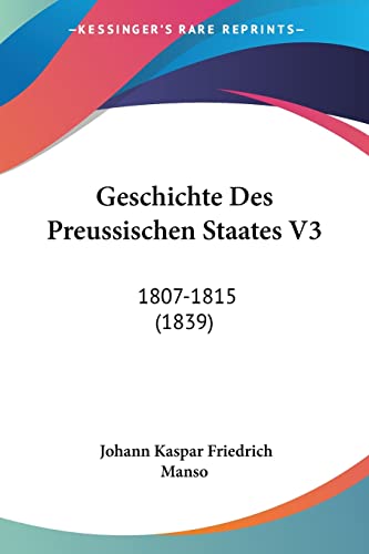 Geschichte Des Preussischen Staates V3: 1807-1815 (1839) (German Edition)