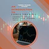 An Introduction to Forex Trading: A Beginner’s Handbook for Individuals Who Are Just Beginning Their Journey