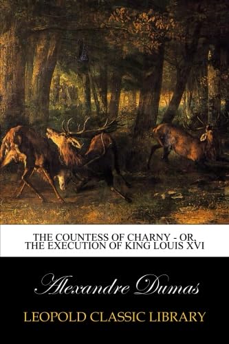 Alexandre DumasThe Countess of Charny - or, The Execution of King Louis XVI