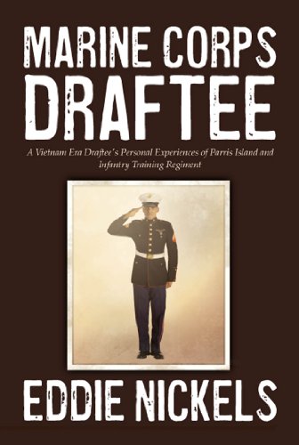 Marine Corps Draftee: A Vietnam Era Draftee's Personal Experiences of Parris Island and Infantry Training Regiment