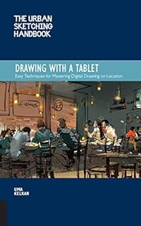 The Urban Sketching Handbook Drawing with a Tablet: Easy Techniques for Mastering Digital Drawing on Location (Urban Sketching Handbooks)