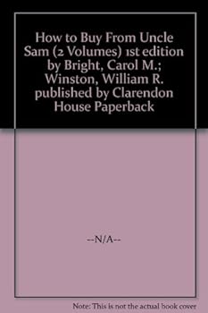 Paperback How to Buy From Uncle Sam (2 Volumes) 1st edition by Bright, Carol M.; Winston, William R. published by Clarendon House Paperback Book