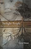 Twilight People: One Man's Journey To Find His Roots