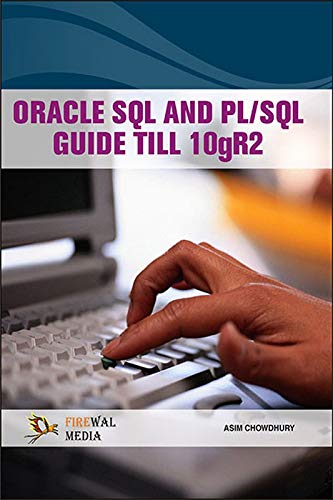 Oracle Sql And Pl/Sql Guide Till 10Gr2: Asim Chowdhury: 9788131807255 ...