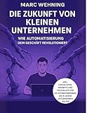 Die Zukunft von kleinen Unternehmen: Wie Automatisierung Dein Geschäft revolutioniert