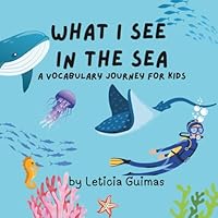 What I See in The Sea: A Vocabulary Journey For Kids (What I See Series) 1738169294 Book Cover