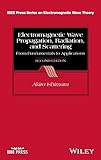 Electromagnetic Wave Propagation, Radiation, and Scattering: From Fundamentals to Applications (IEEE Press Series on Electromagnetic Wave Theory)