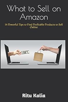 Paperback What to Sell on Amazon: 14 Tips to Find Profitable Products: A Step-by-step Guide for Beginners to Find the Most Profitable Products to Sell on Amazon Book