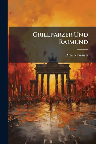 Grillparzer Und Raimund (German Edition)