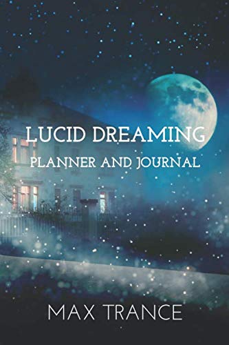 Lucid Dreaming Planner and Journal: Plan and Log Your Dreams to Help Make Them Vivid and Easy to Remember - Includes Space for Dream Planning, ... Analysis and Notes for 4 Weeks - 28 Sleeps