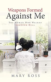 Paperback Weapons Formed Against Me: The Woman Who Walked through Hell Book